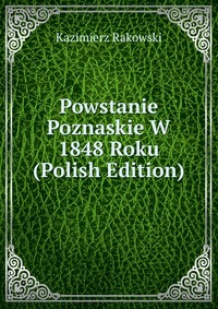 Powstanie Poznaskie W 1848 Roku (Polish Edition)