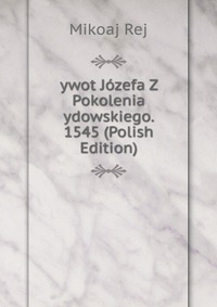 ywot Jozefa Z Pokolenia ydowskiego. 1545 (Polish Edition)