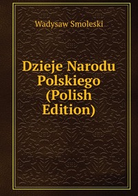 Dzieje Narodu Polskiego (Polish Edition)