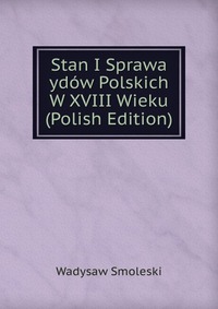 Stan I Sprawa ydow Polskich W XVIII Wieku (Polish Edition)