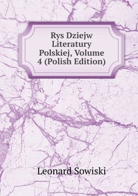 Rys Dziejw Literatury Polskiej, Volume 4 (Polish Edition)