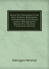 Revue De Champagne Et De Brie: Histoire, Biographie, Archaeologie, Documents Inedits, Bibliographie, Beaux-Arts, Volumes 7-8 (Turkish Edition)