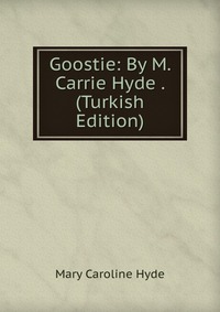 Goostie: By M. Carrie Hyde . (Turkish Edition)