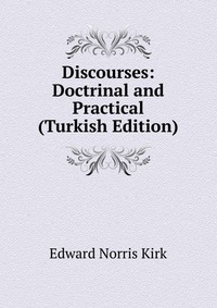 Discourses: Doctrinal and Practical (Turkish Edition)