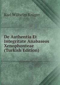 De Authentia Et Integritate Anabaseos Xenophonteae (Turkish Edition)