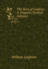 The Sons of Godwin: A Tragedy (Turkish Edition)