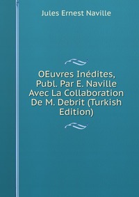 OEuvres Inedites, Publ. Par E. Naville Avec La Collaboration De M. Debrit (Turkish Edition)