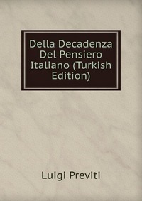 Della Decadenza Del Pensiero Italiano (Turkish Edition)