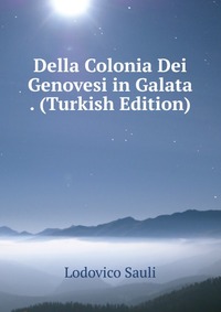 Della Colonia Dei Genovesi in Galata . (Turkish Edition)