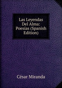 Las Leyendas Del Alma: Poesias (Spanish Edition)