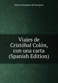 Viajes de Cristobal Colon, con una carta (Spanish Edition)