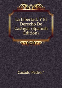 La Libertad: Y El Derecho De Castigar (Spanish Edition)