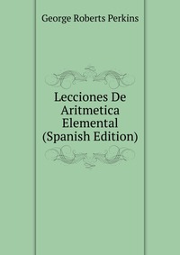 Lecciones De Aritmetica Elemental (Spanish Edition)