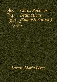 Obras Poeticas Y Dramaticas (Spanish Edition)