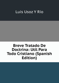 Breve Tratado De Doctrina: Util Para Todo Cristiano (Spanish Edition)