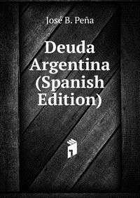 Deuda Argentina (Spanish Edition)