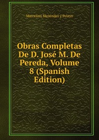 Obras Completas De D. Jose M. De Pereda, Volume 8 (Spanish Edition)