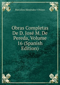 Obras Completas De D. Jose M. De Pereda, Volume 16 (Spanish Edition)