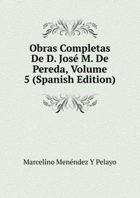 Obras Completas De D. Jose M. De Pereda, Volume 5 (Spanish Edition)