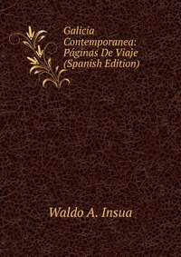 Galicia Contemporanea: Paginas De Viaje (Spanish Edition)