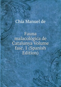 Fauna malacologica de Catalunya Volume fasc. 1 (Spanish Edition)