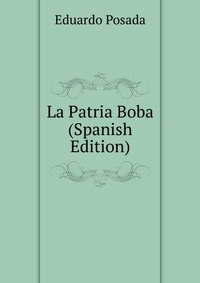 La Patria Boba (Spanish Edition)