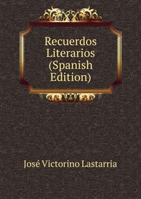 Recuerdos Literarios (Spanish Edition)