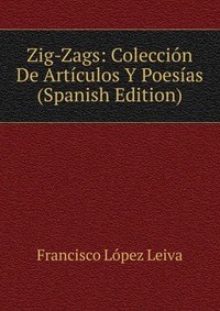 Zig-Zags: Coleccion De Articulos Y Poesias (Spanish Edition)