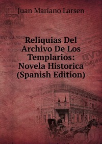 Reliquias Del Archivo De Los Templarios: Novela Historica (Spanish Edition)