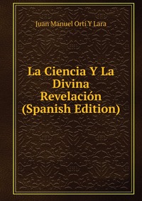 La Ciencia Y La Divina Revelacion (Spanish Edition)