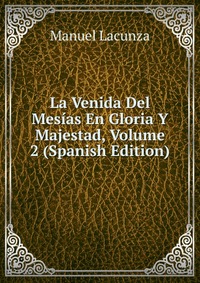 La Venida Del Mesias En Gloria Y Majestad, Volume 2 (Spanish Edition)