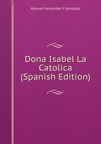 Dona Isabel La Catolica (Spanish Edition)