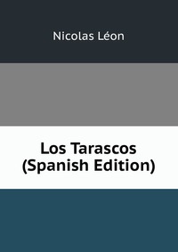 Los Tarascos (Spanish Edition)