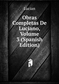 Obras Completas De Luciano, Volume 3 (Spanish Edition)