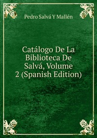 Catalogo De La Biblioteca De Salva, Volume 2 (Spanish Edition)