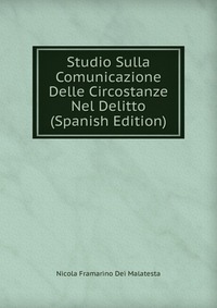 Studio Sulla Comunicazione Delle Circostanze Nel Delitto (Spanish Edition)