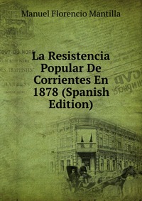 La Resistencia Popular De Corrientes En 1878 (Spanish Edition)