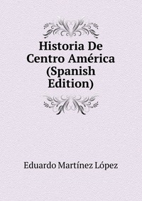 Historia De Centro America (Spanish Edition)