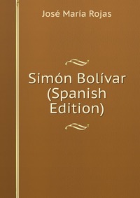 Simon Bolivar (Spanish Edition)