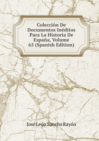 Coleccion De Documentos Ineditos Para La Historia De Espana, Volume 65 (Spanish Edition)