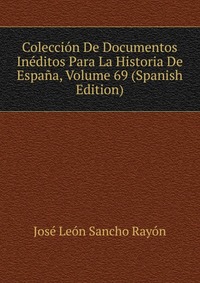 Coleccion De Documentos Ineditos Para La Historia De Espana, Volume 69 (Spanish Edition)