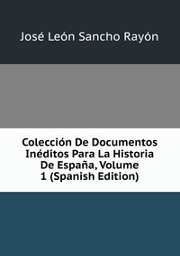 Coleccion De Documentos Ineditos Para La Historia De Espana, Volume 1 (Spanish Edition)