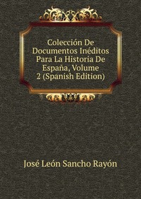 Coleccion De Documentos Ineditos Para La Historia De Espana, Volume 2 (Spanish Edition)