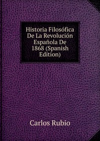 Historia Filosofica De La Revolucion Espanola De 1868 (Spanish Edition)