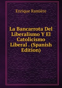 La Bancarrota Del Liberalismo Y El Catolicismo Liberal . (Spanish Edition)