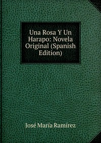 Una Rosa Y Un Harapo: Novela Original (Spanish Edition)