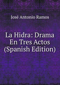 La Hidra: Drama En Tres Actos (Spanish Edition)