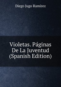 Violetas. Paginas De La Juventud (Spanish Edition)