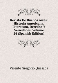 Revista De Buenos Aires: Historia Americana, Literatura, Derecho Y Veriedades, Volume 24 (Spanish Edition)