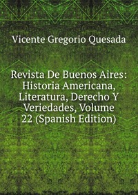 Revista De Buenos Aires: Historia Americana, Literatura, Derecho Y Veriedades, Volume 22 (Spanish Edition)